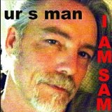 I Am Sam Lyrics UR S MAN