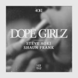 Dope Girlz (Single) Lyrics Steve Aoki & Shaun Frank