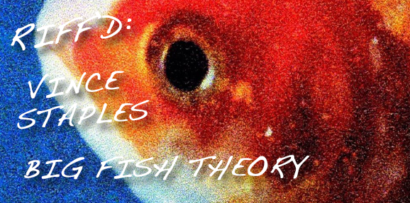 RIFF’d: Vince Staples’ ‘Big Fish Theory’